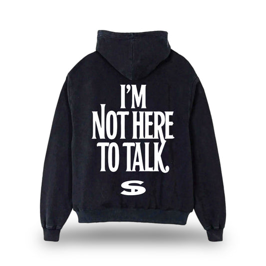 Not Here to Talk Hoodie